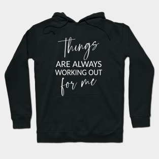 Things are always working out for me,  Positive affirmation Hoodie